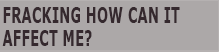 Fracking How Can it Affect Me